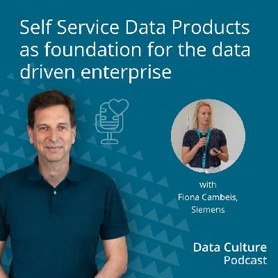 Self Service Data Products as foundation for the data driven enterprise – with Fiona Cambeis, Siemens Self Service Data Products as foundation for the data driven enterprise – with Fiona Cambeis, Siemens