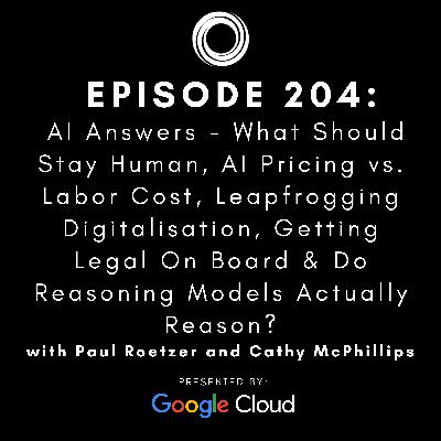#204: AI Answers - What Should Stay Human, AI Pricing vs. Labor Cost, Leapfrogging Digitalisation, Getting Legal On Board & Do Reasoning Models Actually Reason?