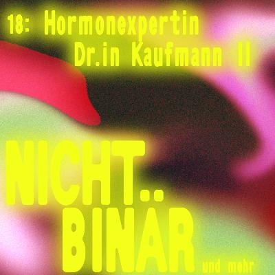 Nichtbinär: Hormonexpertin Dr.in Kaufmann, Teil 2 #18