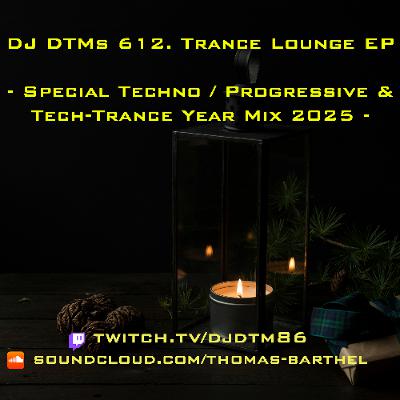 DJ DTMs 612. Trance Lounge EP - Progressive-Techno-Tech-Trance Year Mix 2025 -