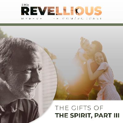 Episode 45 - The Gifts of the Spirit, Part III