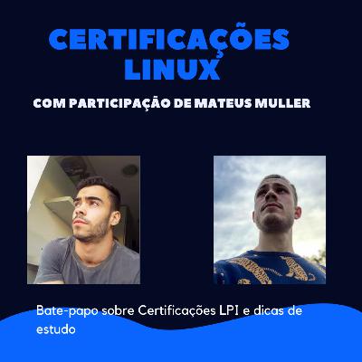 Certificações Linux e dicas de estudo - Feat. Mateus Muller