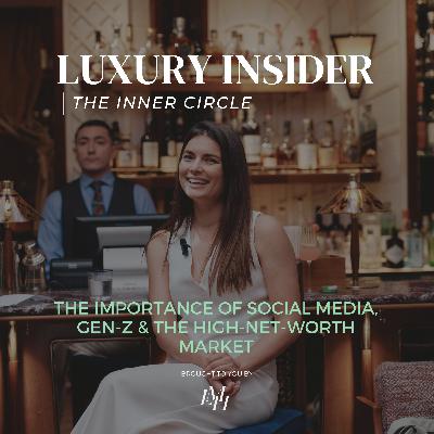 The Importance of Social Media, Gen-Z & the High-Net-Worth Market