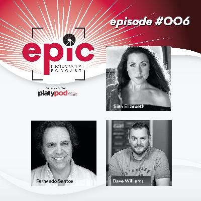Episode 006 - Epic Photography Podcast