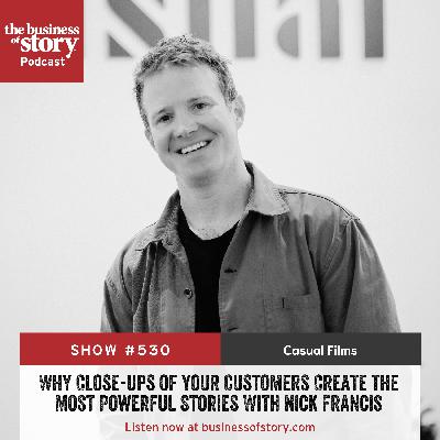 #530: Why Close-ups of Your Customers Create the Most Powerful Stories With Nick Francis #530: Why Close-ups of Your Customers Create the Most Powerful Stories With Nick Francis