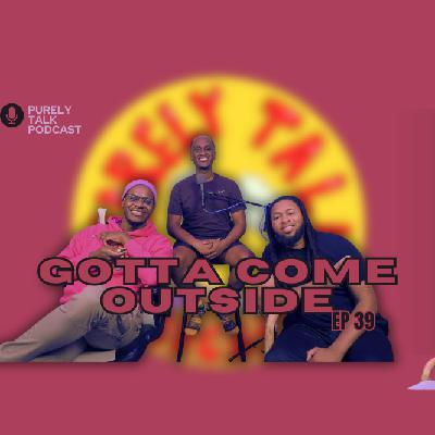 Purely Talk Podcast EP 39 | Gotta Come Outside