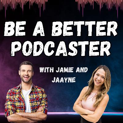 Introducing Be a Better Podcaster and Why You Should Listen