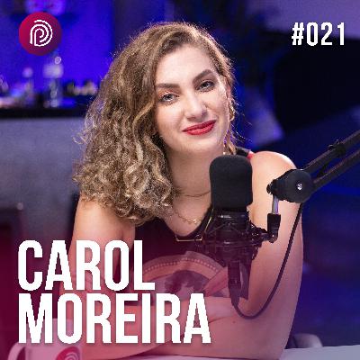 CAROL MOREIRA - Plugado Podcast #021