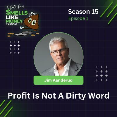 S15 E1: Profit Is Not A Dirty Word with Jim Aanderud