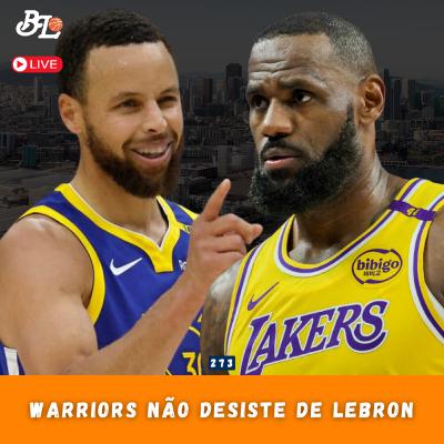 Podcast #273 - Golden State Warriors insiste em ter LeBron James