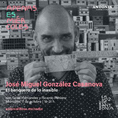 José Miguel González Casanova - El banquero de lo inasible José Miguel González Casanova - El banquero de lo inasible