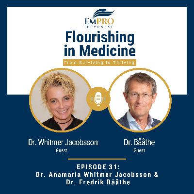 Mindfulness in Swedish Medicine with Dr. Whitmer Jacobsson & Dr. Bååthe | Flourishing in Medicine: From Surviving to Thriving #31