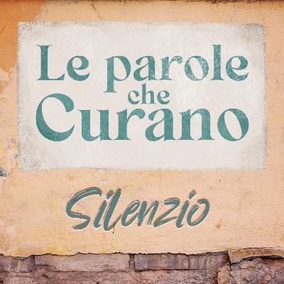 Ep.4 - Le parole che curano: SILENZIO