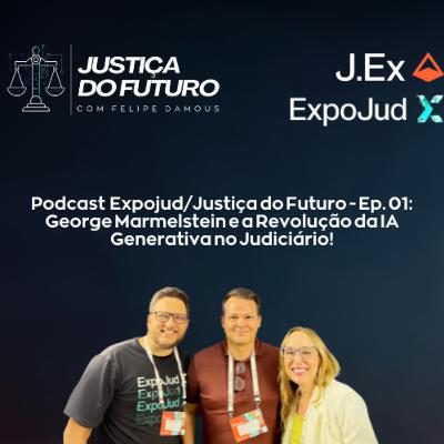 Expojud/Justiça do Futuro - Ep. 01: George Marmelstein e a Revolução da IA Generativa no Judiciário!