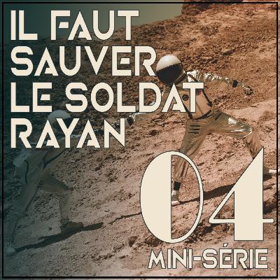 Épisode Spécial: Il Faut Sauver le Soldat Rayan pt. 4