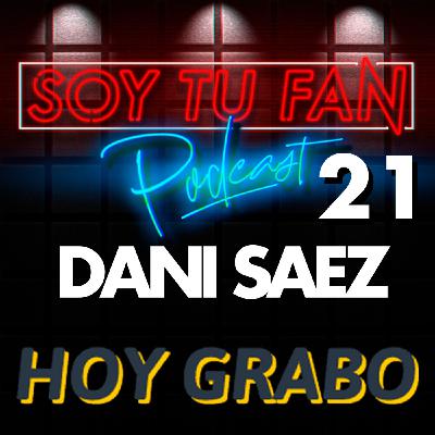 Soy Tu Fan - Ep 21 - DANI SAEZ de HOY GRABO - Soy Tu Fan - Ep 21 - DANI SAEZ de HOY GRABO -