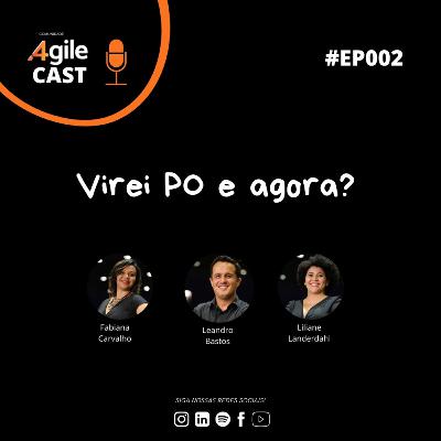 4AgileCast #002 - Virei PO, e agora?!