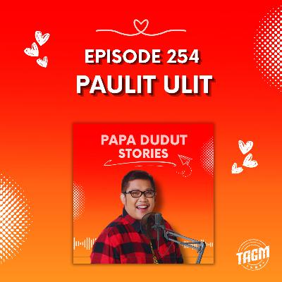 PAPA DUDUT STORIES / PAULIT ULIT | Episode 254