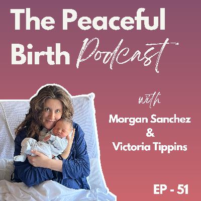 EP 51 - Morgan’s Peaceful Hospital Birth