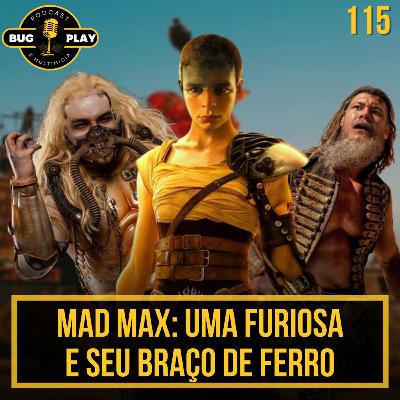 Mad Max: Uma Furiosa e Seu Braço de Ferro| BUGPLAY 115 Mad Max: Uma Furiosa e Seu Braço de Ferro| BUGPLAY 115