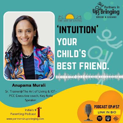 Ep#57 Intuition, Your Child's Best Friend with Anupama Murali