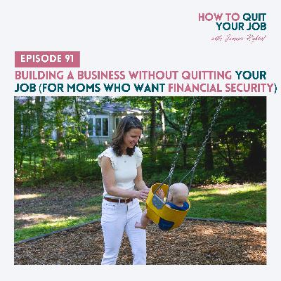 091. Building a Business Without Quitting Your Job (For Moms Who Want Financial Security)