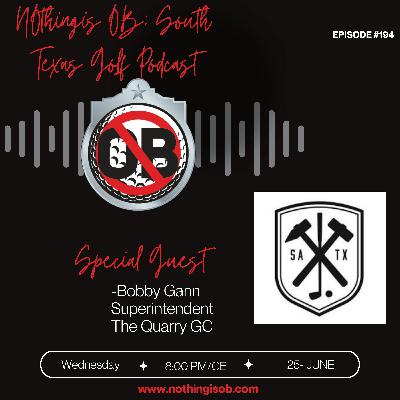 NOthing is OB: Golf Podcast Ep.194 Bobby Gann - Superintendent of The Quarry Golf Course