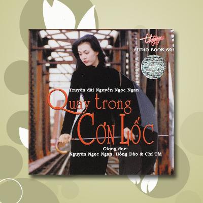 Nguyễn Ngọc Ngạn | Quay Trong Cơn Lốc - Phần 1 (Audiobook 62)