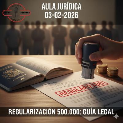 Todo sobre la Regularización de 500.000 Migrantes - Aula Jurídica (03-02-2026) Todo sobre la Regularización de 500.000 Migrantes - Aula Jurídica (03-02-2026)