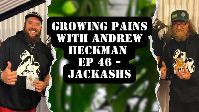 Growing Pains with Andrew Heckman - Ep 46 - Jackashs
