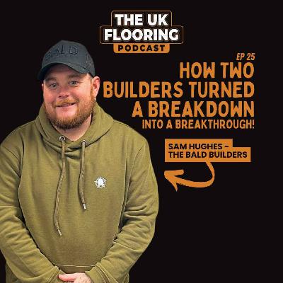Sam Hughes - The Bald Builders - How two builders turned a breakdown into a breakthrough!