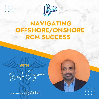 Navigating Offshore/Onshore RCM Success with Ramesh Gogineni Navigating Offshore/Onshore RCM Success with Ramesh Gogineni