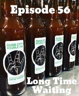 Episode 56 - Long Time Waiting