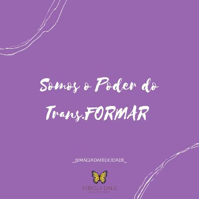 O Poder do Trans.FORMAr
