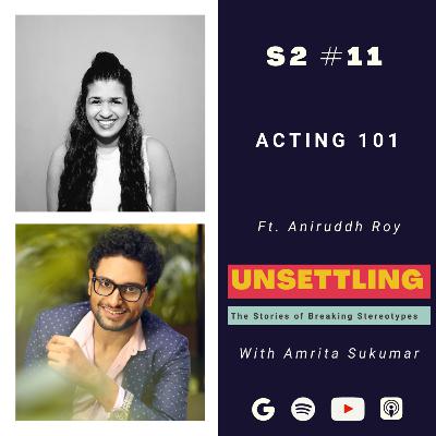 Ep-11: Acting 101 ft. Aniruddh Roy on UNSETTLING by Amrita Sukumar