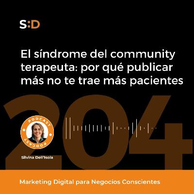 Ep. 204 — El síndrome del community terapeuta: por qué publicar más no te está trayendo más paciente