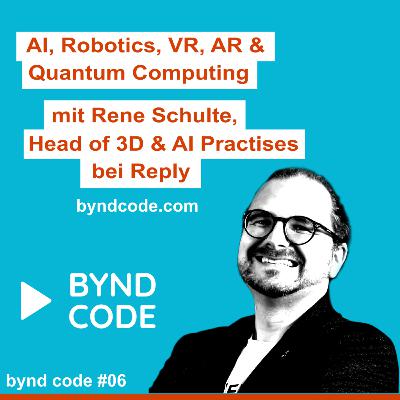 #6 - AI, Robotics, VR, AR & Quantum Computing mit Rene Schulte Head of 3D & AI Practises bei Reply