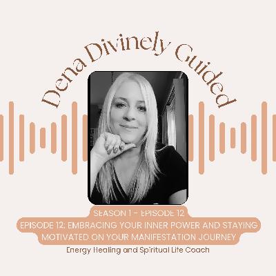 S1/E12 Embracing Your Inner Power and Staying Motivated on Your Manifestation Journey