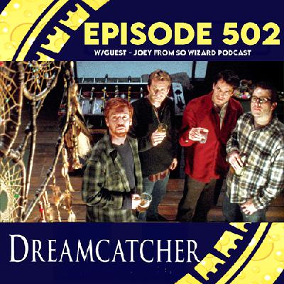 Episode 502: Dreamcatcher -w/ Guest Joey From SoWizard Podcast
