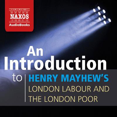 Henry Mayhew: London Labour and the London Poor - An Introduction Henry Mayhew: London Labour and the London Poor - An Introduction