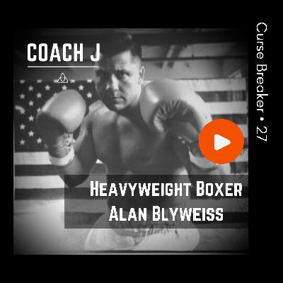 Heavyweight Boxer Alan Blyweiss: Curse Breaker • 27 Heavyweight Boxer Alan Blyweiss: Curse Breaker • 27