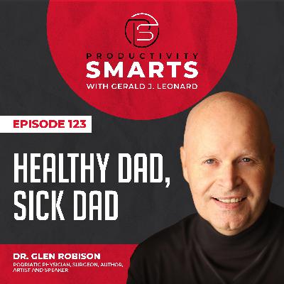 Episode 123 - Healthy Dad, Sick Dad with Dr. Glen Robison