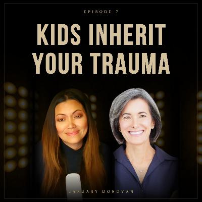 Kids INHERIT your TRAUMA