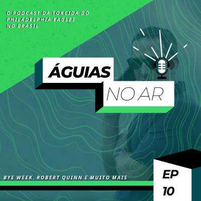 ÁGUIAS NO AR #10 - BYE WEEK, ROBERT QUINN E PRÉVIA DA SEMANA 08