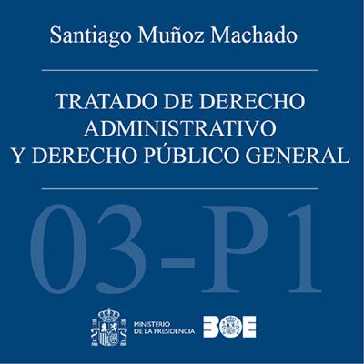 BOE-003-T03-P1. Tratado de Derecho administrativo y Derecho público general. Tomo 3: Los principios de constitucionalidad y legalidad_P1 BOE-003-T03-P1. Tratado de Derecho administrativo y Derecho público general. Tomo 3: Los principios de constitucionalidad y legalidad_P1