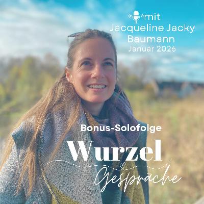 Jacqueline Jacky Baumann - Solofolge Wurzelgespräche Podcast Jacqueline Jacky Baumann - Solofolge Wurzelgespräche Podcast