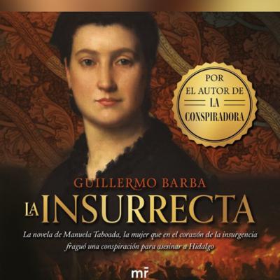 La insurrecta de Guillermo Barba, el tesón y el amor filial en la Independencia