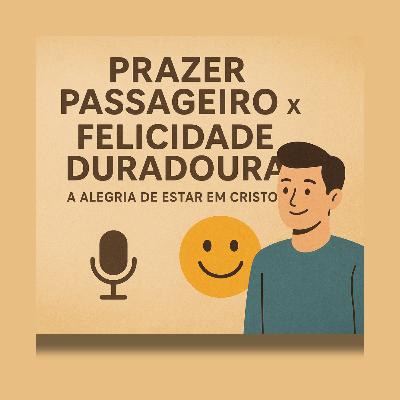 Episódio 31: Prazer Passageiro x Felicidade Duradoura