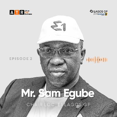 E1 Lagos GP Podcast W/ LOC Chairman and Deputy Chief of Staff to LASG, Sam Egube