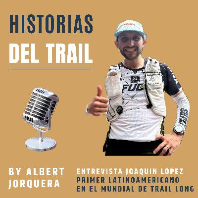 Entrevista a Joaquín López, primer latinoamericano en el Mundial de Trail Long Entrevista a Joaquín López, primer latinoamericano en el Mundial de Trail Long
